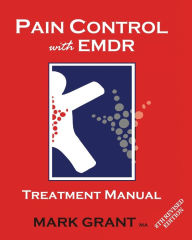 Title: Pain Control with EMDR: Treatment manual 8th Revised Edition, Author: Mark Grant