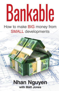 Title: BANKABLE: How to make big money from small developments, Author: Nhan Nguyen