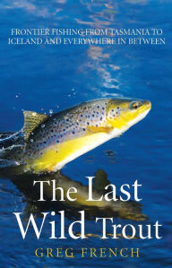 Title: Last Wild Trout, Author: Greg French