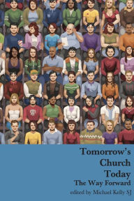 Title: Tomorrow's Church Today: The Way Forward, Author: Michael Kelly