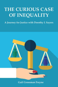Title: The Curious Case of Inequality: A Journey for Justice with Dorothy L Sayers, Author: Gail Freyne