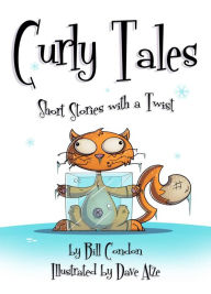 Title: Curly Tales: Short Stories with a Twist, Author: Bill Condon