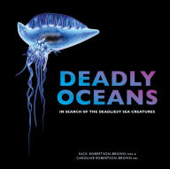 Title: Deadly Oceans: In Search of the Deadliest Sea Creatures, Author: Luis David García Márquez