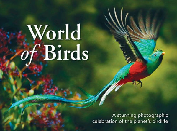 World of Birds: A Stunning Photographic Celebration of the Planet's Birdlife