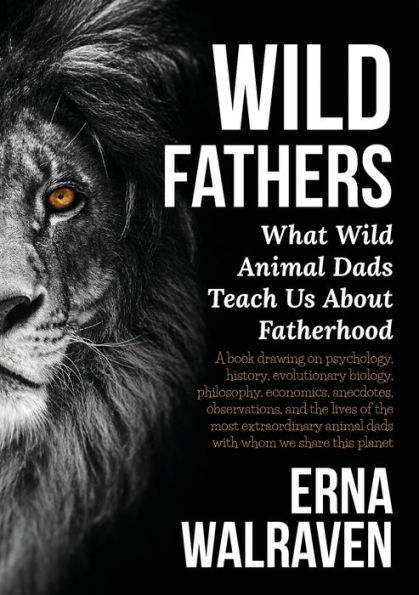 Wild Fathers: What Wild Animal Dads Teach Us About Fatherhood