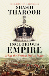 Title: Inglorious Empire: what the British did to India, Author: Shashi Tharoor