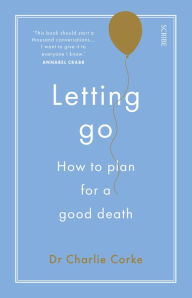 Title: Letting Go: how to plan for a good death, Author: Charlie Corke