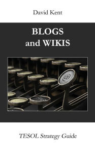 Title: Blogs and Wikis: Tesol Strategy Guide, Author: David Kent