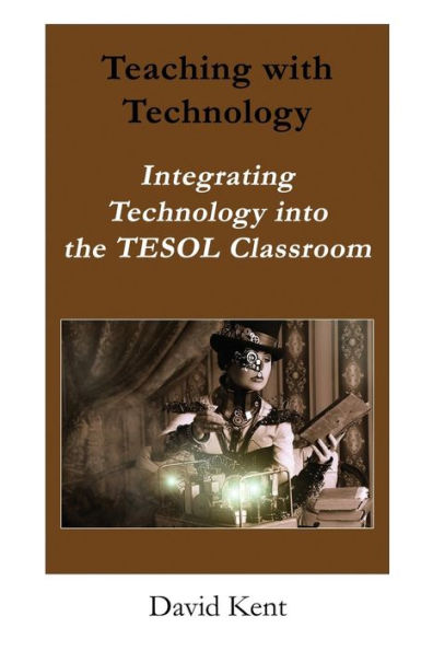 Teaching with Technology: Integrating Technology Into the Tesol Classroom