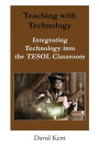 Teaching with Technology: Integrating Technology Into the Tesol Classroom