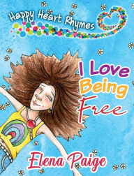 Title: I Love Being Free, Author: Elena Paige