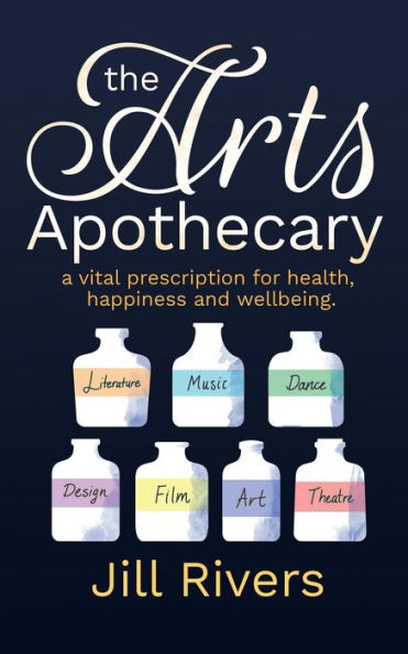 The Arts Apothecary: A vital prescription for health, happiness and wellbeing