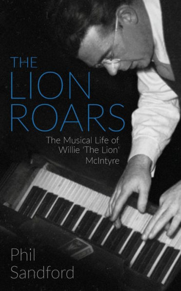 The Lion Roars: Musical Life of Willie 'The Lion' McIntyre