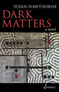 Title: Dark Matters: A Novel, Author: Susan Hawthorne