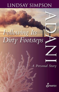 Title: Adani, Following Its Dirty Footsteps: A Personal Story, Author: Lindsay Simpson