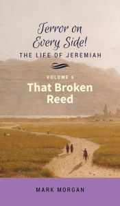 Title: That Broken Reed: Volume 6 of 6, Author: Mark Timothy Morgan