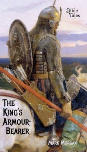 Title: The King's Armour-bearer, Author: Mark T Morgan