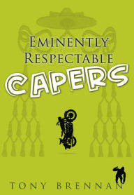 Title: Eminently Respectable Capers, Author: Tony Brennan