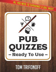 Title: Pub Quizzes Ready To Use: All You Need To Experience A Pub Quiz, Author: Tom Trifonoff