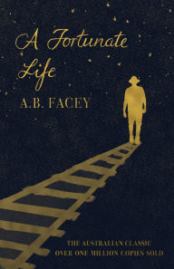 Title: A Fortunate Life, Author: A B Facey