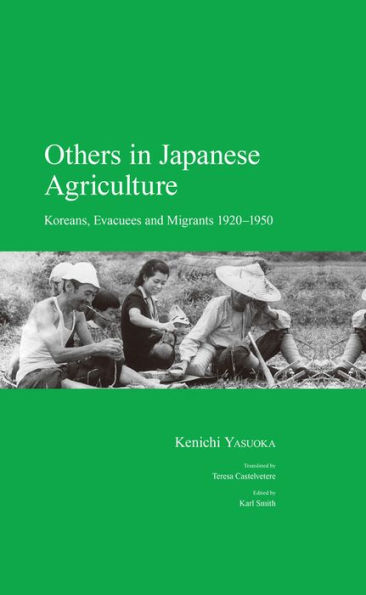 Others Japanese Agriculture: Koreans, Evacuees and Migrants 1920-1950