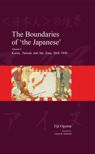 The Boundaries of 'the Japanese': Volume 2: Korea, Taiwan and the Ainu 1868-1945
