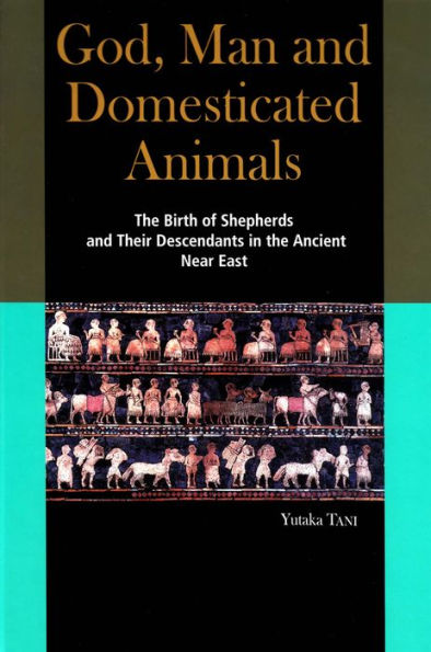 God, Man and Domesticated Animals: The Birth of Shepherds and Their Descendants in the Ancient Near East