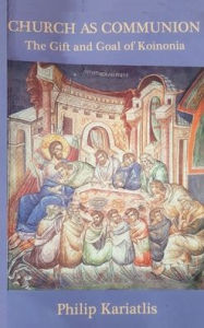 Title: Church as Communion: The Gift and Goal of Koinonia, Author: Philip Kariatlis