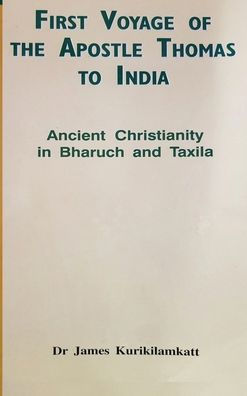 First Voyage of the Apostle Thomas to India: Ancient Christianity in Bharuch and Taxila