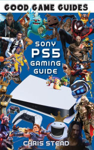 Title: PlayStation 5 Gaming Guide: Overview of the best PS5 video games, hardware and accessories, Author: Chris Stead