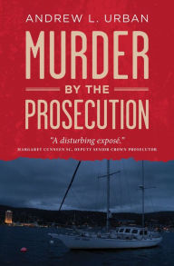 Title: Murder by the Prosecution, Author: Andrew L Urban