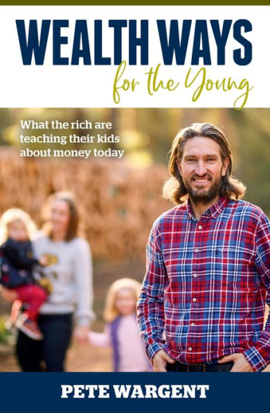 Wealth Ways for the Young: What the Rich are Teaching Their Kids about Money Today