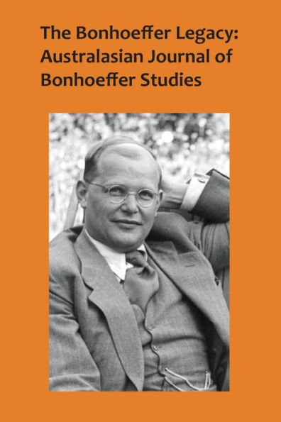 The Bonhoeffer Legacy: Australasian Journal of Bonhoeffer Studies Vol 4 No 1