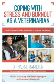 Online google book downloader Coping with Stress and Burnout as a Veterinarian: An Evidence-Based Solution to Increase Wellbeing English version MOBI by Nadine Hamilton