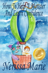 Title: How to Help a Monster and Learn Confidence (Bedtime story about a Boy and his Monster Learning Self Confidence, Picture Books, Preschool Books, Kids Ages 2-8, Baby Books, Kids Book, Books for Kids), Author: Cristina Boguna Tapia