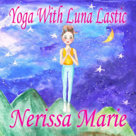 Title: Yoga With Luna Lastic (Inspirational Yoga For Kids, Toddler Books, Kids Books, Kindergarten Books, Baby Books, Kids Book, Yoga Books For Kids, Ages 2-8, Kids Books, Yoga Books For Kids, Kids Books), Author: Cristina Boguna Tapia