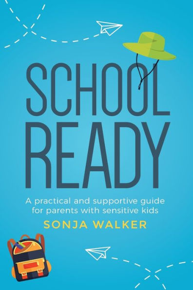 School Ready: A practical and supportive guide for parents with sensitive kids