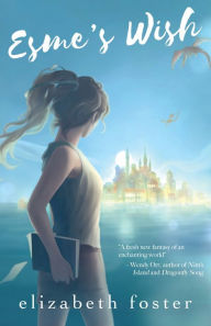 Title: Esme's Wish: A wondrous world awaits, Author: Elizabeth Foster