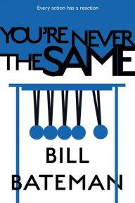 Title: You're Never The Same, Author: Bill Bateman