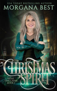 Title: Christmas Spirit: A Paranormal Women's Fiction Cozy Mystery, Author: Morgana Best