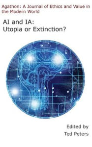 Title: AI and IA: Utopia or Extinction?, Author: Ted Peters