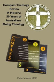 Title: Compass Theology Review: A History, 50 Years of Australians Doing Theology, Author: Peter Malone