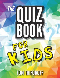 Title: The Quiz Book For Kids, Author: Tom Trifonoff