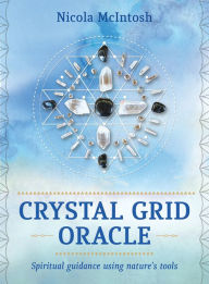 Title: Crystal Grid Oracle: Spiritual Guidance Using Nature's Tools (36 Full-Color Cards and 104-Page Guidebook), Author: Nicola McIntosh