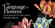 Title: The Language of Flowers: Loving support from the wisdom of nature, Author: Cheralyn Darcey