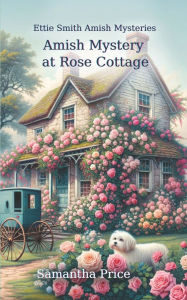 Title: Amish Mystery At Rose Cottage, Author: Samantha Price