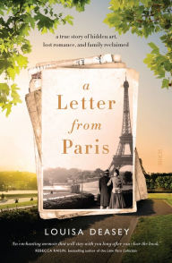 Title: A Letter from Paris: a true story of hidden art, lost romance, and family reclaimed, Author: Louisa Deasey