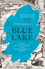 Title: Blue Lake: finding Dudley Flats and the West Melbourne Swamp, Author: David Sornig