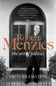 Title: Robert Menzies: the art of politics, Author: Troy Bramston