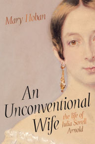 Title: An Unconventional Wife: the life of Julia Sorell Arnold, Author: Mary Hoban